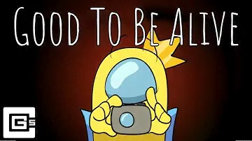 Good To Be Alive - Among Us Song